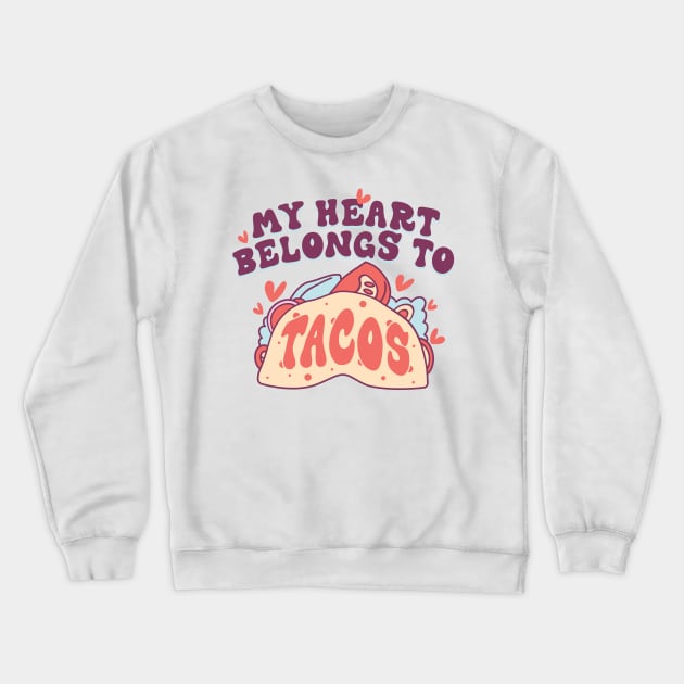 My Heart Belongs to Tacos Crewneck Sweatshirt by MZeeDesigns